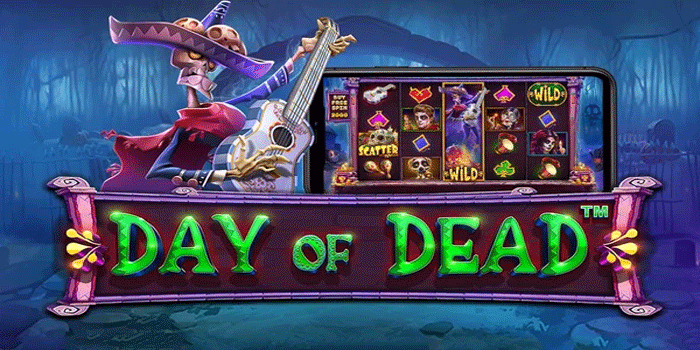 Strategi Ampuh Raih Jackpot Besar Slot Day of Dead Dijamin Ampuh